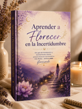 Aprender a Florecer en la Incertidumbre. Cómo encontrar calma, confianza y esperanza cuando la vida no sale como esperabas.